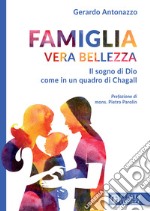 Famiglia vera bellezza. Il sogno di Dio come in un quadro di Chagall libro