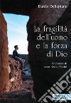 La fragilità dell'uomo e la forza di Dio libro