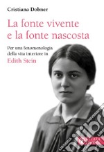 La fonte vivente e la fonte nascosta. Per una fenomenologia della vita interiore in Edith Stein libro