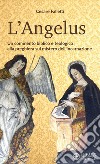 L'Angelus. Un commento biblico e teologico alla preghiera sul mistero dell'Incarnazione libro di Falletti Cesare