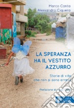 La speranza ha il vestito azzurro. Storie di vite che non si sono arrese libro