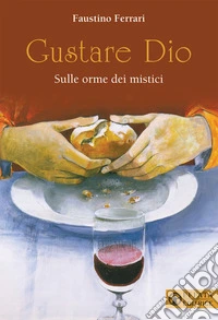 Gustare Dio. Sulle orme dei mistici