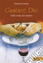 Gustare Dio. Sulle orme dei mistici libro