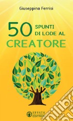 50 spunti di lode al Creatore libro