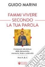 Fammi vivere secondo la tua Parola. Commenti alle letture delle domeniche, memorie, feste e solennità. Anni A, B, C libro