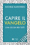 Capire il vangelo. Una guida per tutti libro