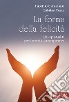 La forma della felicità. Una spiritualità per il mondo contemporaneo libro