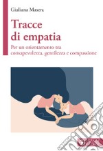 Tracce di empatia. Per un orientamento tra consapevolezza, gentilezza e compassione