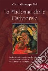 La Madonna della Cattedrale. Predicazione in occasione della solennità della Madonna della Pietà e del Soccorso nella cattedrale metropolitana di Genova libro