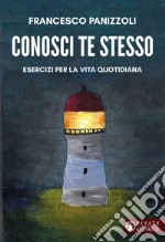 Conosci te stesso. Esercizi per la vita quotidiana