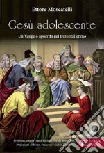 Gesù adolescente. Un Vangelo apocrifo del terzo millennio libro