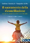 Il sacramento della riconciliazione. Vademecum per penitenti e confessori libro