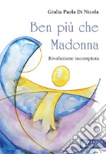 Ben più che Madonna. Rivoluzione incompiuta libro