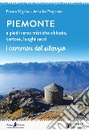 Piemonte. A piedi verso mistiche abbazie, certose, luoghi sacri libro