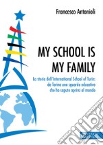 My school is my family. La storia dell'International School of Turin: da Torino uno sguardo educativo che ha saputo aprirsi al mondo libro