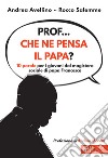 Prof... che ne pensa il papa? 10 parole per i giovani dal magistero sociale di papa Francesco libro