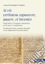 Si vis veritatem cognoscere, quaere, et invenies. Studi offerti a Pasquale Giustiniani per il suo 70° compleanno libro