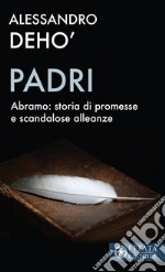 Padri. Abramo: storia di promesse e di scandalose alleanze libro