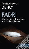 Padri. Abramo: storia di promesse e di scandalose alleanze libro