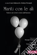 Mariti con le ali. Vedove da Covid «unite dall'amore» libro