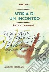 Storia di un incontro. Racconto autobiografico libro