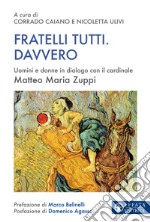 Fratelli tutti. Davvero. Uomini e donne in dialogo con il cardinale Matteo Maria Zuppi libro