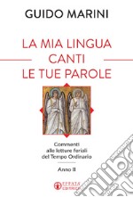 La mia lingua canti le tue parole. Commenti alle letture feriali del Tempo Ordinario (Anno II) libro