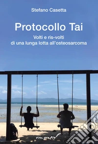 Protocollo Tai. Volti e ris-volti di una lunga lotta all'osteosarcoma