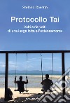 Protocollo Tai. Volti e ris-volti di una lunga lotta all'osteosarcoma libro