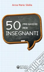 50 preghiere per insegnanti libro