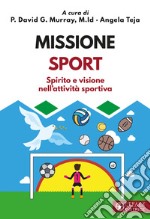 Missione sport. Spirito e visione nell'attività sportiva libro