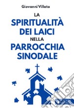 La spiritualità dei laici nella parrocchia sinodale libro