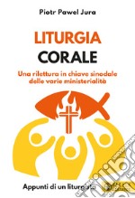 Liturgia corale. Una rilettura in chiave sinodale delle varie ministerialità. Appunto di un liturgista