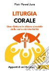 Liturgia corale. Una rilettura in chiave sinodale delle varie ministerialità. Appunto di un liturgista libro di Jura Piotr Pawel