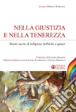 Nella giustizia e nella tenerezza. Storie sacre di religiose lesbiche e queer libro