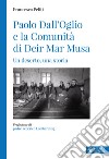 Paolo Dall'Oglio e la Comunità di Deir Mar Musa. Un deserto, una storia libro