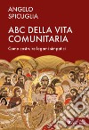 L'ABC della vita comunitaria. Elementi per costruire una comunità simpatica libro