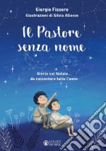 Il pastore senza nome. Storia sul Natale... da raccontare tutto l'anno. Ediz. a colori libro