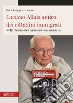 Luciano Allais amico dei cittadini immigrati. Nella Torino del «miracolo economico» libro