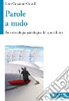 Parole a nudo. Per un'ecologia psicologica del quotidiano libro di Grandi Lino Graziano