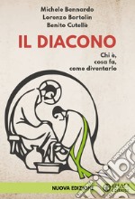 Il diacono. Chi è. Cosa fa. Come diventarlo libro