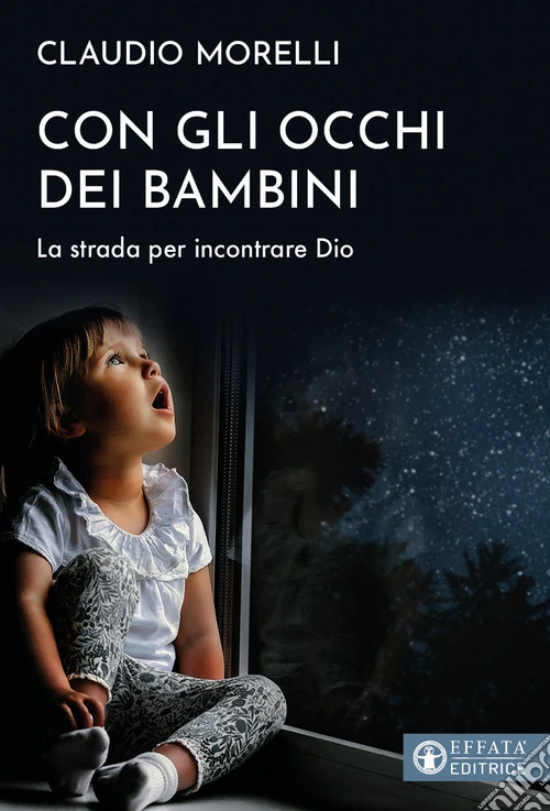 Con gli occhi dei bambini. La strada per incontrare Dio