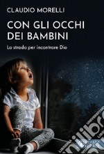 Con gli occhi dei bambini. La strada per incontrare Dio libro