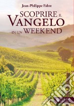 Scoprire il vangelo in un weekend libro