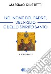 Nel nome del Padre, del Figlio e dello Spirito Santo. Scritti teologici libro di Giustetti Massimo