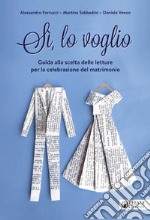 Si, lo voglio. Guida alla scelta delle letture per la celebrazione del matrimonio libro