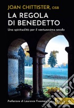 La regola di Benedetto. Una spiritualità per il ventunesimo secolo