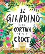 Il giardino, la cortina e la croce. La storia del perché Gesù è morto ed è risorto. Ediz. a colori libro