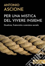 Per una mistica del vivere insieme. Giustizia, fraternità e amicizia sociale