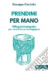 Prendimi per mano. Riflessioni teologiche per una Chiesa mistagogica libro